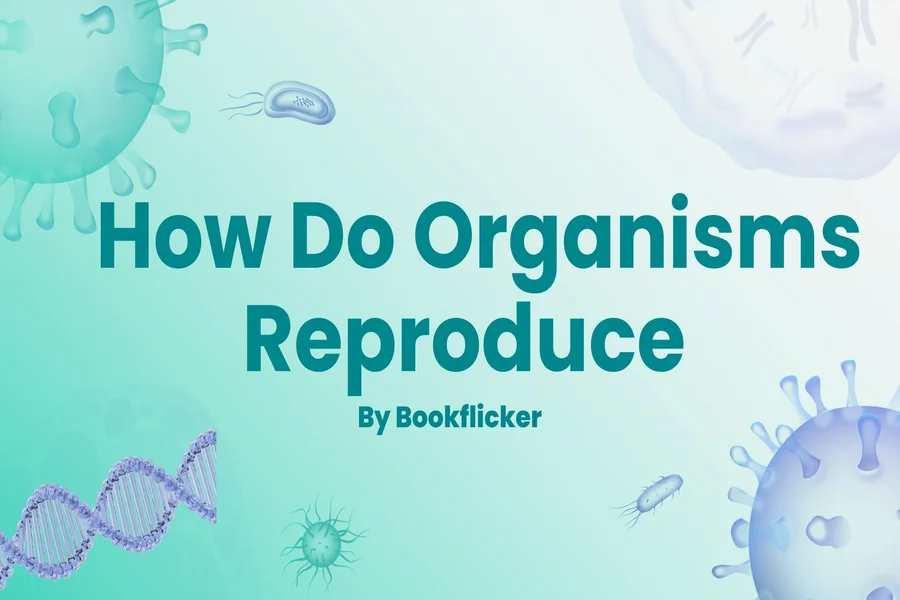 how do organisms reproduce