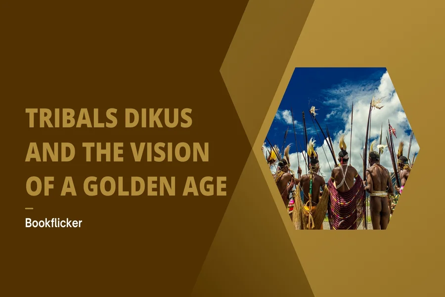 tribals dikus and the vision of a golden age